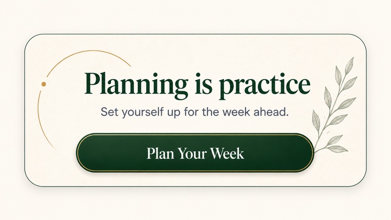 Planning is practice — plan your week